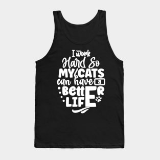 I work hard so my cats can have a better life Tank Top